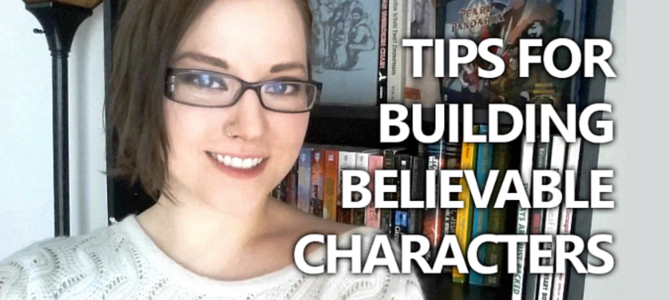 VIDEO: Tips for Building Believable Characters VIDEO: Tips for Building Believable Characters
