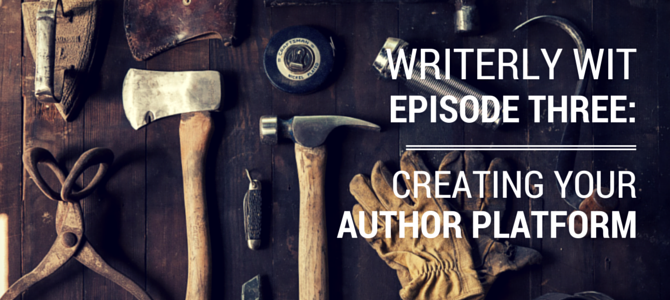 Writerly Wit 3: Building Your Author Platform Writerly Wit 3: Building Your Author Platform