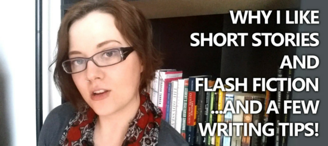 VIDEO: Why I Like Short Stories and Flash Fiction–And a Few Writing Tips! VIDEO: Why I Like Short Stories and Flash Fiction–And a Few Writing Tips!