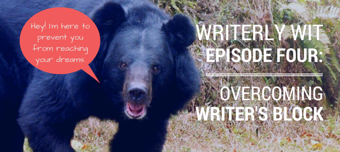 Writerly Wit 4: Overcoming Writer’s Block Writerly Wit 4: Overcoming Writer’s Block