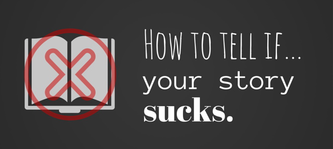how-to-tell-if-your-story-sucks